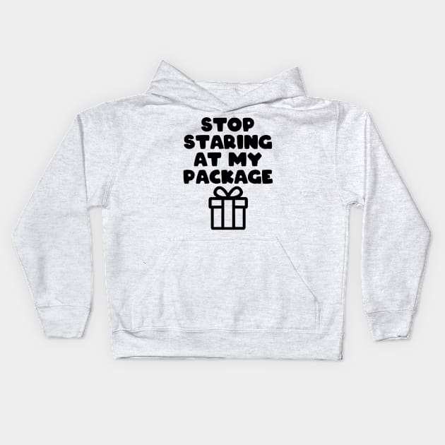 Stop staring at my package Kids Hoodie by PaletteDesigns